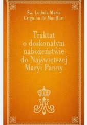 Okładka książki Traktat o doskonałym nabożeństwie do Najświętszej Maryi Panny św. Ludwik Maria Grignion de Montfort