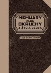 Okładka książki Memuary albo okruchy z życia Lejba Lejb Berkenwald