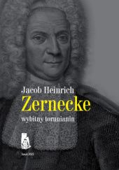 Okładka książki Jacob Heinrich Zernecke - wybitny torunianin Michał Targowski