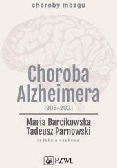 Okładka książki Choroba Alzheimera 1906-2021 Maria Barcikowska, Tadeusz Parnowski