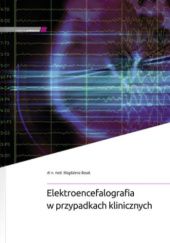 Okładka książki Elektroencefalografia w przypadkach klinicznych Magdalena Bosak