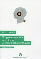 Okładka książki Mózgowa angiopatia amyloidowa w krwotokach mózgowych Tadeusz Mendel