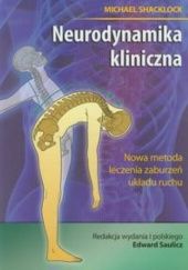 Okładka książki Neurodynamika kliniczna. Nowa metoda leczenia zaburzeń układu ruchu Edward Saulicz, Michael Shacklock