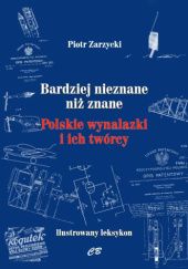 Okładka książki Bardziej nieznane niż znane Polskie wynalazki i ich twórcy Piotr Zarzycki