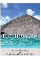 Okładka książki Teotihuacan: The History of Ancient Mesoamerica's Largest City Jesse Harasta, praca zbiorowa