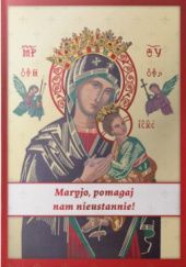 Okładka książki Maryjo, pomagaj nam nieustannie! Marcin Więckowski