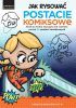 Okładka książki Jak rysować Postacie komiksowe. Krok po kroku nauczysz się rysować ponad 25 postaci komiksowych Spencer Brinkerhoff III