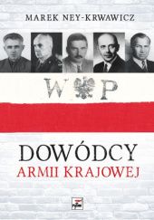 Okładka książki Dowódcy Armii Krajowej Marek Ney-Krwawicz