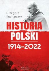 Okładka książki Historia Polski 1914–2022 Grzegorz Kucharczyk