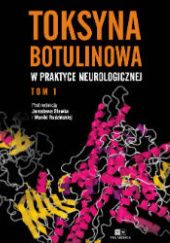 Okładka książki Toksyna Botulinowa w praktyce neurologicznej. Tom I Monika Rudzińska, Jarosław Sławek