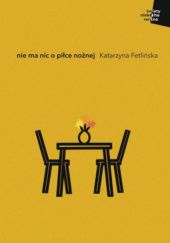 Okładka książki Nie ma nic o piłce nożnej Katarzyna Fetlińska