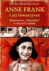 Okładka książki Anne Frank i jej towarzysze. Bohaterowie „Dziennika” w obozach zagłady Bas von Benda-Beckmann