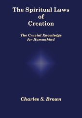 Okładka książki The Spiritual Laws of Creation: The Crucial Knowledge for Humankind Charles S. Brown