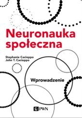 Okładka książki Neuronauka społeczna. Wprowadzenie John T. Cacioppo, Stephanie Cacioppo