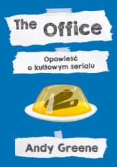 Okładka książki The Office. Opowieść o kultowym serialu Andy Greene