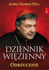 Okładka książki Dziennik Więzienny. Odrzucenie George Pell
