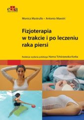 Okładka książki Fizjoterapia w trakcie i po leczeniu raka piersi Antonio Maestri, Monica Mastrullo, Hanna Tchórzewska-Korba