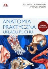 Okładka książki Anatomia praktyczna układu ruchu. Zeszyt ćwiczeń Jarosław Domaradzki, Andrzej Zaleski