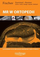 MR w ortopedii. Ilustrowany atlas MR układu mięśniowo-szkieletowego