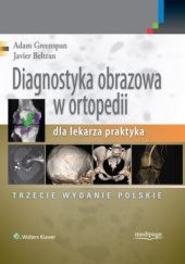 Okładka książki Diagnostyka obrazowa w ortopedii dla lekarza praktyka Javier Beltran, Adam Greenspan