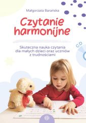 Okładka książki Czytanie harmonijne Skuteczna nauka czytania dla małych dzieci oraz uczniów z trudnościami Małgorzata Barańska