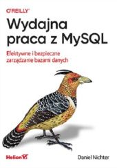 Okładka książki Wydajna praca z MySQL. Efektywne i bezpieczne zarządzanie bazami danych Daniel Nichter