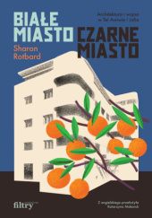 Okładka książki Białe miasto, czarne miasto. Architektura i wojna w Tel Awiwie i Jafie Sharon Rotbard