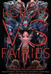 Okładka książki Robots vs. Fairies Dominik Parisien, Navah Wolfe