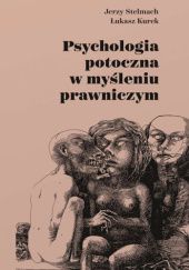 Okładka książki Psychologia potoczna w myśleniu prawniczym Łukasz Kurek, Jerzy Stelmach