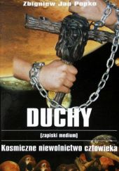 Okładka książki Duchy. Kosmiczne niewolnictwo człowieka Zbigniew Jan Popko