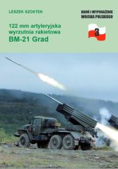 Okładka książki 122 mm artyleryjska wyrzutnia rakietowa BM-21 Grad Leszek Szostek