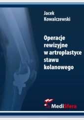 Okładka książki Operacje rewizyjne w artroplastyce stawu kolanowego Jacek Kowalczewski