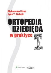 Okładka książki Ortopedia dziecięca w praktyce Mohammad Diab, Maciej Kołban, Łukasz Matuszewski, Lynn T. Staheli, Marek Synder