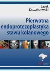 Okładka książki Pierwotna endoprotezoplastyka stawu kolanowego Jacek Kowalczewski