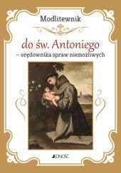 Okładka książki Modlitewnik do św. Antoniego - orędownika spraw niemożliwych praca zbiorowa