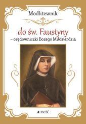 Okładka książki Modlitewnik do św. Faustyny - orędowniczki Bożego Miłosierdzia praca zbiorowa