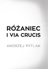 Okładka książki Różaniec i Via crucis Andrzej Pytlak