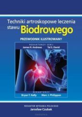 Okładka książki Techniki artroskopowe leczenia stawu biodrowego. Przewodnik ilustrowany Jarosław Czubak, Bryan T. Kelly, Marc J. Philippon
