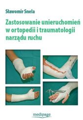 Okładka książki Zastosowanie unieruchomień w ortopedii i traumatologii narządu ruchu Sławomir Snela