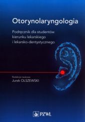 Okładka książki Otorynolaryngologia. Podręcznik dla studentów kierunku lekarskiego i lekarsko-dentystycznego Jurek Olszewski