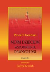 Okładka książki Moim dzieciom. Wspomnienia dawnych dni Paweł Floreński
