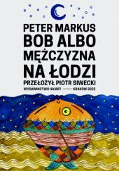 Okładka książki Bob albo mężczyzna na łodzi Peter Markus