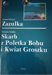 Okładka książki Zazulka. Skarb z Poletka Bobu i Kwiat Groszku. Anatole France, Charles Nodier