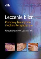 Okładka książki Leczenie blizn. Podstawy teoretyczne i techniki terapeutyczne Nancy Keeney-Smith, Catherine Ryan