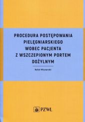 Okładka książki Procedura postępowania pielęgniarskiego wobec pacjenta z wszczepionym portem dożylnym Rafał Młynarski