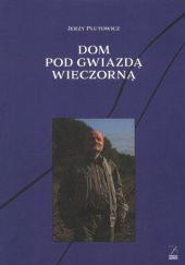 Okładka książki Dom pod gwiazdą wieczorną Jerzy Plutowicz