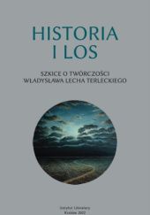 Okładka książki Historia i los. Szkice o twórczości Władysława Lecha Terleckiego praca zbiorowa
