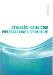 Okładka książki Czynności higieniczne, pielęgnacyjne i opiekuńcze Iwona Pawluczuk, Agnieszka Rychlik