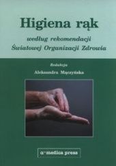 Okładka książki Higiena rąk według rekomendacji Światowej Organizacji Zdrowia Aleksandra Mączyńska