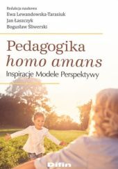 Okładka książki Pedagogika homo amans. Inspiracje, modele, perspektywy Jan Łaszczyk, Ewa Lewandowska-Tarasiuk, Bogusław Śliwerski
